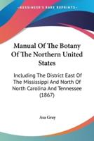 Manual Of The Botany Of The Northern United States