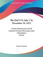 The Dial V53, July 1 To December 16, 1912