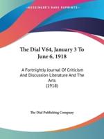 The Dial V64, January 3 To June 6, 1918