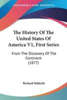 The History Of The United States Of America V1, First Series