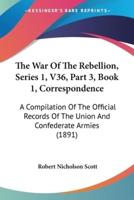 The War Of The Rebellion, Series 1, V36, Part 3, Book 1, Correspondence