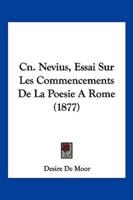 Cn. Nevius, Essai Sur Les Commencements De La Poesie A Rome (1877)