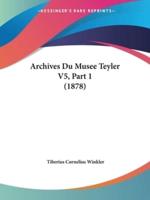 Archives Du Musee Teyler V5, Part 1 (1878)