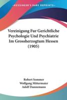 Vereinigung Fur Gerichtliche Psychologie Und Psychiatrie Im Grossherzogtum Hessen (1905)