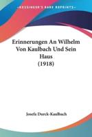 Erinnerungen An Wilhelm Von Kaulbach Und Sein Haus (1918)