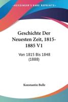 Geschichte Der Neuesten Zeit, 1815-1885 V1