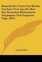 Heinrich Der Vierte Und Bertha Von Susa V1-2; Aus Der Beit Der Deutschen Kleinstaaten Vergangene Und Vergessen Tage; (1875)