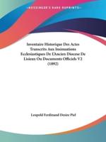 Inventaire Historique Des Actes Transcrits Aux Insinuations Ecclesiastiques De L'Ancien Diocese De Lisieux Ou Documents Officiels V2 (1892)