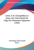 Lettre A M. Champollion Le Jeune, Sur L'Incertitude De L'Age Des Monumens Egyptiens (1828)