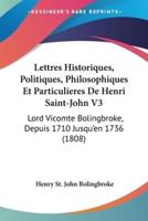Lettres Historiques, Politiques, Philosophiques Et Particulieres De Henri Saint-John V3
