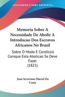 Memoria Sobre A Necessidade De Abolir A Introducao Dos Escravos Africanos No Brasil