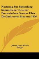 Nachtrag Zur Sammlung Sammtlicher Neuerer Preussischen Gesetze Uber Die Indirecten Steuern (1836)
