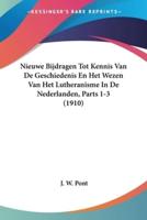 Nieuwe Bijdragen Tot Kennis Van De Geschiedenis En Het Wezen Van Het Lutheranisme In De Nederlanden, Parts 1-3 (1910)