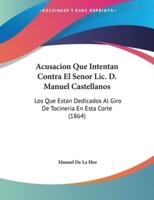 Acusacion Que Intentan Contra El Senor Lic. D. Manuel Castellanos