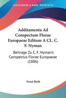 Additamenta Ad Conspectum Florae Europaeae Editum A CL. C. F. Nyman