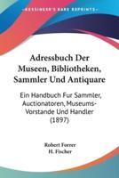 Adressbuch Der Museen, Bibliotheken, Sammler Und Antiquare