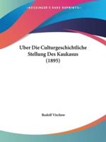 Uber Die Culturgeschichtliche Stellung Des Kaukasus (1895)