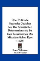 Uber Politisch-Satirische Gedichte Aus Der Schottischen Reformationszeit; Zu Den Kunstformen Des Mittelalterlichen Epos (1900)