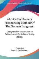 Ahn-Oehlschlaeger's Pronouncing Method Of The German Language