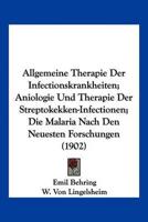 Allgemeine Therapie Der Infectionskrankheiten; Aniologie Und Therapie Der Streptokekken-Infectionen; Die Malaria Nach Den Neuesten Forschungen (1902)