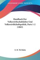 Handbuch Der Volkswirthschaftslehre Und Volkswirthlchaftspolitik, Parts 1-2 (1863)