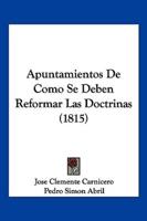 Apuntamientos De Como Se Deben Reformar Las Doctrinas (1815)