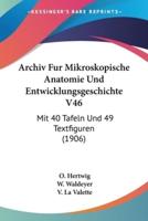 Archiv Fur Mikroskopische Anatomie Und Entwicklungsgeschichte V46