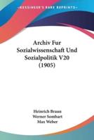 Archiv Fur Sozialwissenschaft Und Sozialpolitik V20 (1905)