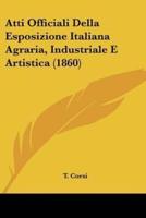 Atti Officiali Della Esposizione Italiana Agraria, Industriale E Artistica (1860)