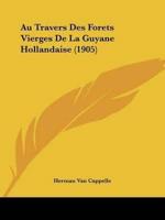 Au Travers Des Forets Vierges De La Guyane Hollandaise (1905)