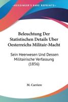 Beleuchtung Der Statistischen Details Uber Oesterreichs Militair-Macht