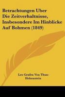 Betrachtungen Uber Die Zeitverhaltnisse, Insbesondere Im Hinblicke Auf Bohmen (1849)