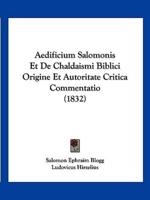 Aedificium Salomonis Et De Chaldaismi Biblici Origine Et Autoritate Critica Commentatio (1832)