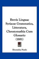 Brevis Linguae Syriacae Grammatica, Litteratura, Chrestomathia Cum Glossario (1881)