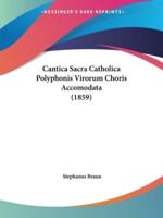 Cantica Sacra Catholica Polyphonis Virorum Choris Accomodata (1859)