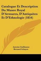 Catalogue Et Description Du Musee Royal D'Armures, D'Antiquites Et D'Ethnologie (1854)