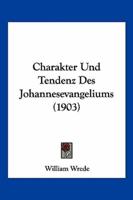 Charakter Und Tendenz Des Johannesevangeliums (1903)