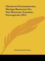 Chronicon Nortmannorum, Wariago-Russorum NEC Non Danorum, Sveonum, Norwegorum (1851)