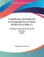 Contribucion Al Estudio De La Cartografia De Los Paises Del Rio De La Plata V1
