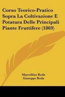 Corso Teorico-Pratico Sopra La Coltivazione E Potatura Delle Principali Piante Fruttifere (1869)