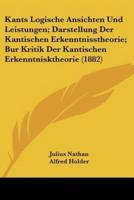 Kants Logische Ansichten Und Leistungen; Darstellung Der Kantischen Erkenntnisstheorie; Bur Kritik Der Kantischen Erkenntnisktheorie (1882)