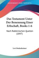 Das Testament Unter Der Benennung Einer Erbschaft, Books 1-6