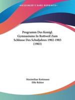 Programm Des Konigl. Gymnasiums In Rottweil Zum Schlusse Des Schuljahres 1902-1903 (1903)