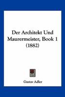 Der Architekt Und Maurermeister, Book 1 (1882)