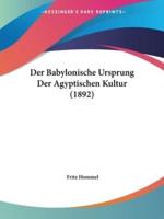 Der Babylonische Ursprung Der Agyptischen Kultur (1892)