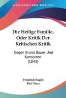 Die Heilige Familie, Oder Kritik Der Kritischen Kritik