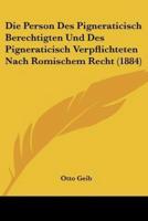 Die Person Des Pigneraticisch Berechtigten Und Des Pigneraticisch Verpflichteten Nach Romischem Recht (1884)