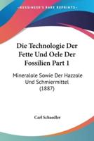 Die Technologie Der Fette Und Oele Der Fossilien Part 1