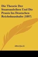 Die Theorie Der Staatsanleihen Und Die Praxis Im Deutschen Reichshaushalte (1897)