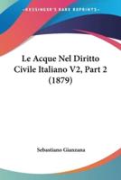 Le Acque Nel Diritto Civile Italiano V2, Part 2 (1879)